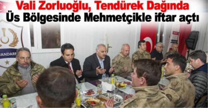 Vali Zorluoğlu, Tendürek Dağında Üs Bölgesinde Mehmetçikle iftar açtı