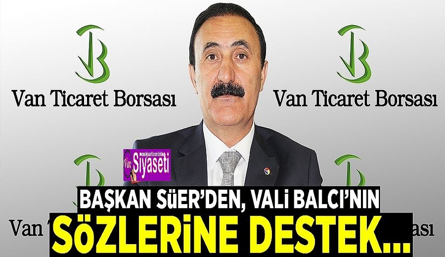 Başkan Süer’den, Vali Balcı’nın sözlerine destek…