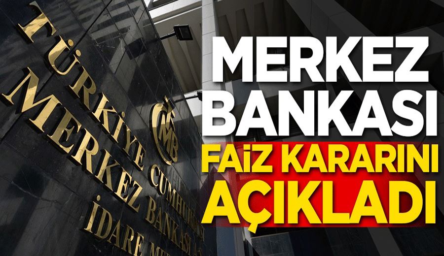 Merkez Bankası faiz kararını açıklandı! Faiz kararı ne oldu?