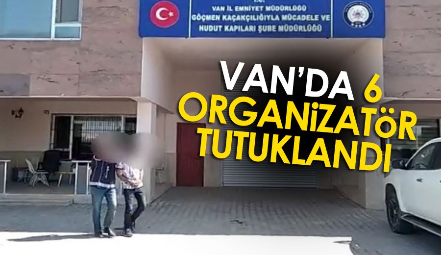 Van’da 6 organizatör tutuklandı