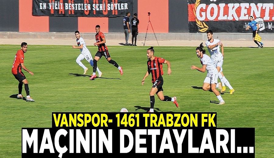 Vanspor- 1461 Trabzon FK maçının detayları…