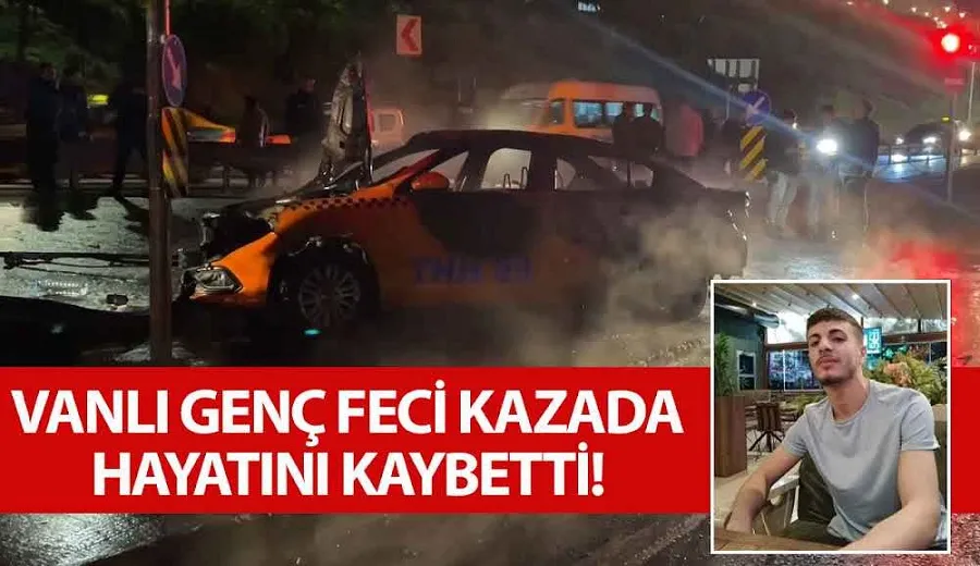 Vanlı genç feci kazada hayatını kaybetti!