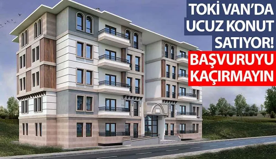 Toki Van’da ucuz konut satıyor! Başvuruyu kaçırmayın