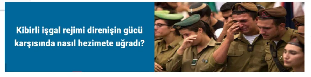 Kibirli işgal rejimi direnişin gücü karşısında nasıl hezimete uğradı?