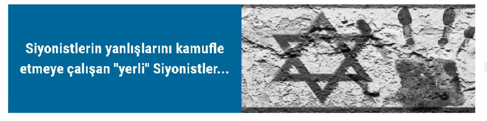 Siyonistlerin yanlışlarını kamufle etmeye çalışan 