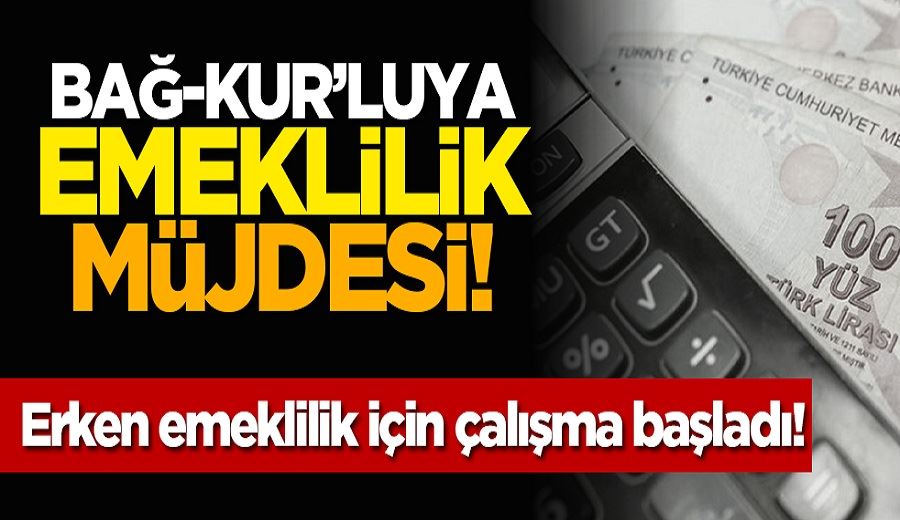 Bağ-Kur’luya emeklik müjdesi! Erken emeklilik için çalışma başladı