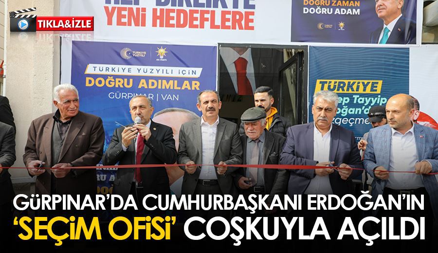 Gürpınar’da Cumhurbaşkanı Erdoğan’ın ‘Seçim Ofisi’ coşkuyla açıldı