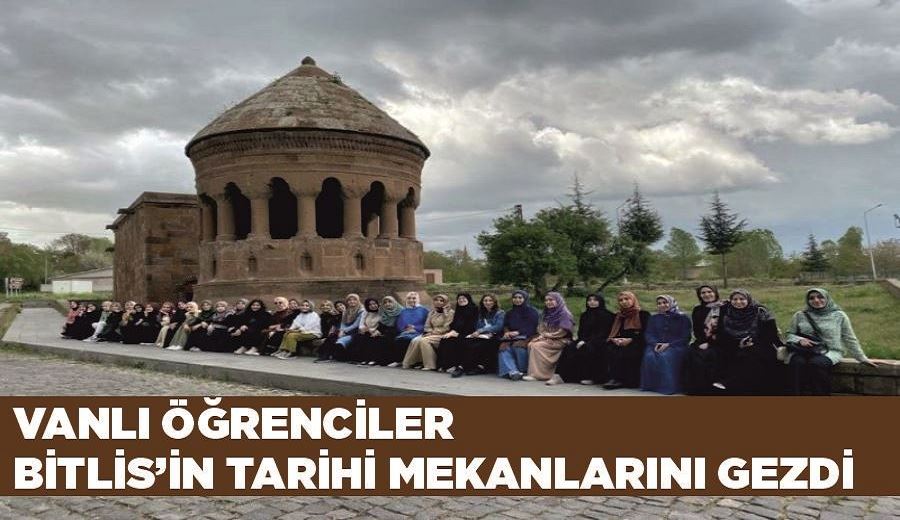 Vanlı öğrenciler Bitlis’in tarihi mekanlarını gezdi