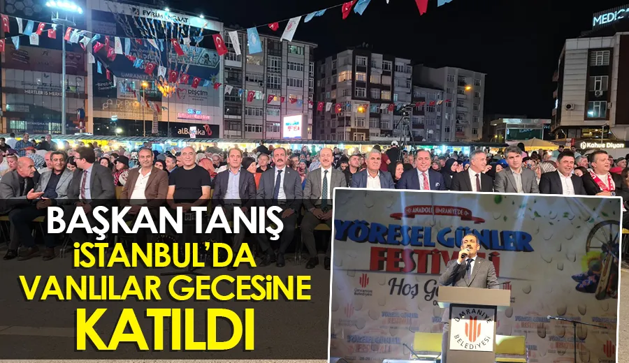 Başkan Tanış, İstanbul’da Vanlılar Gecesine Katıldı