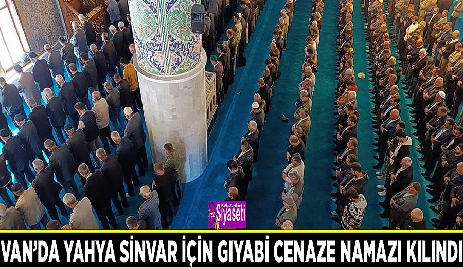 Van’da Yahya Sinvar için gıyabi cenaze namazı kılındı