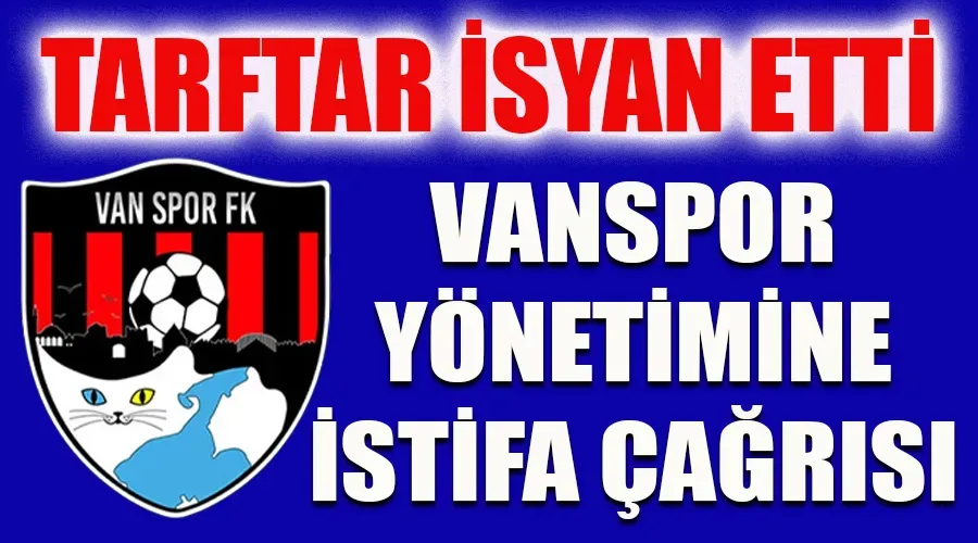 Son Dakika! Taraftar İsyan Etti: Van Spor Yönetimine İstifa Çağrısı