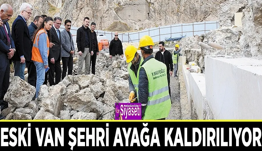 Eski Van Şehri ayağa kaldırılıyor