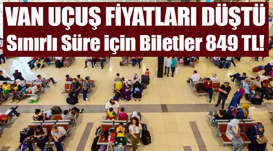 Van Uçuşları Fiyat Düşüşü: Sınırlı Süre için Biletler 849 TL!