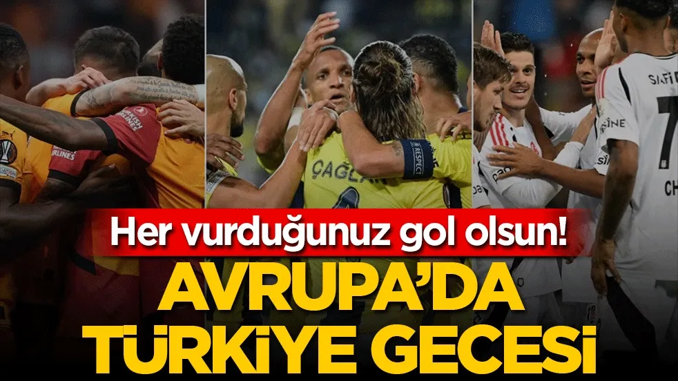 Her vurduğunuz gol olsun! Avrupa’da Türkiye gecesi