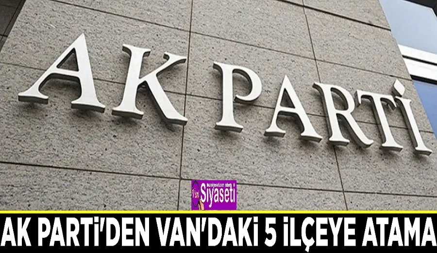 Van’da 5 İlçeye Yeni Başkanlar Atandı