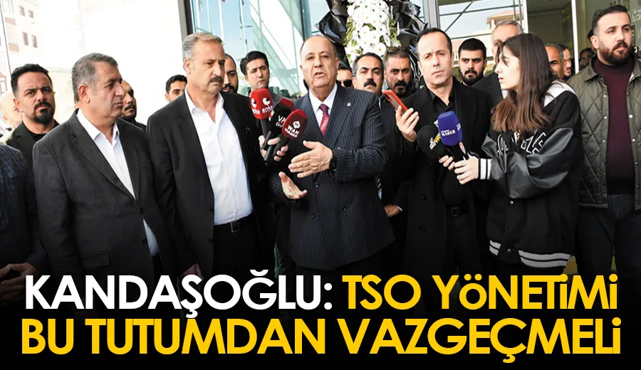 Kandaşoğlu: TSO yönetimi bu tutumdan vazgeçmeli