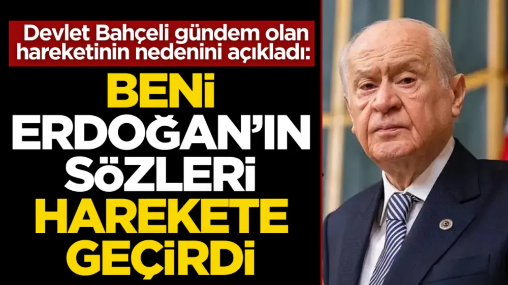 Devlet Bahçeli gündem olan hareketinin nedenini açıkladı: ‘Beni Erdoğan’ın sözleri harekete geçirdi’