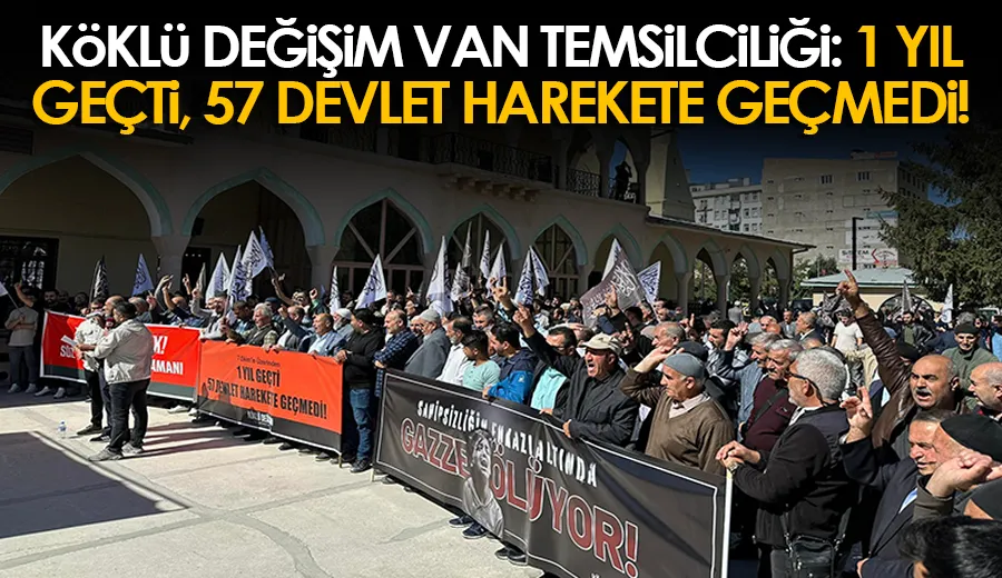 Köklü Değişim Van Temsilciliği: 1 Yıl Geçti, 57 Devlet Harekete Geçmedi!