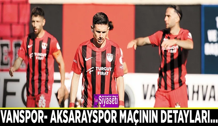 Vanspor- Aksarayspor maçının detayları…