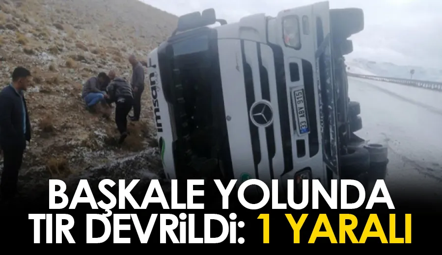 Başkale yolunda TIR devrildi: 1 yaralı