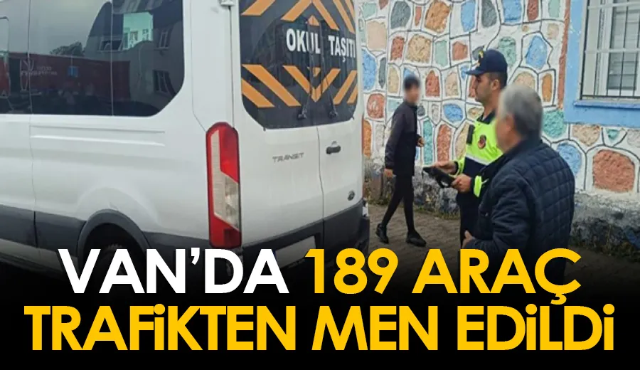 Van’da 189 araç trafikten men edildi