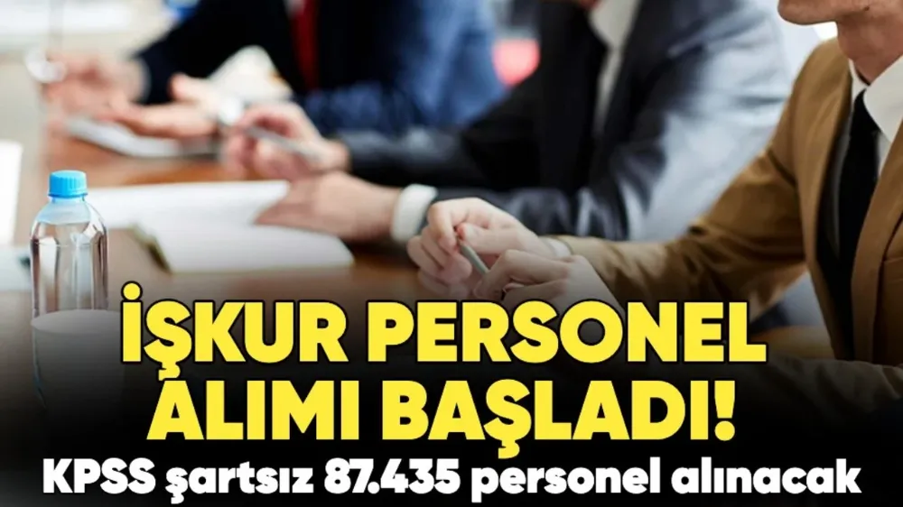 İŞKUR personel alımı başladı! KPSS şartsız 87.435 personel alımı gerçekleşecek