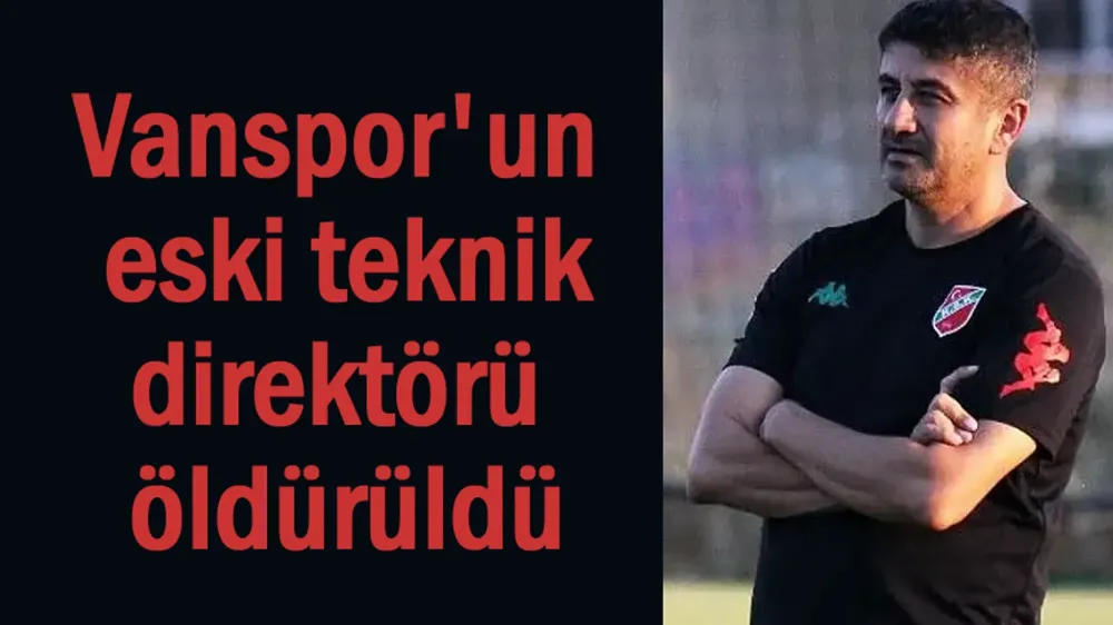 Vanspor’un eski teknik direktörü öldürüldü