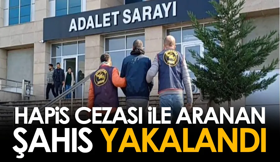 Hapis cezası ile aranan şahıs yakalandı