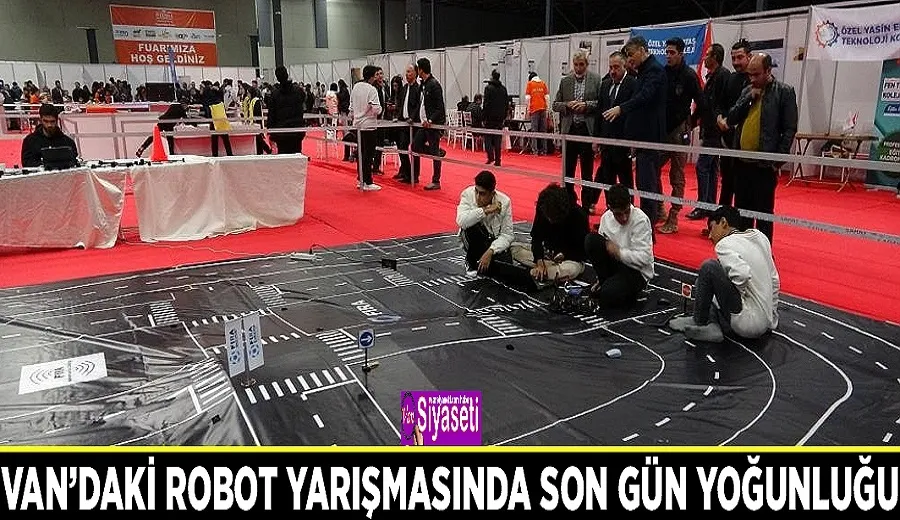  Van’daki robot yarışmasında son gün yoğunluğu