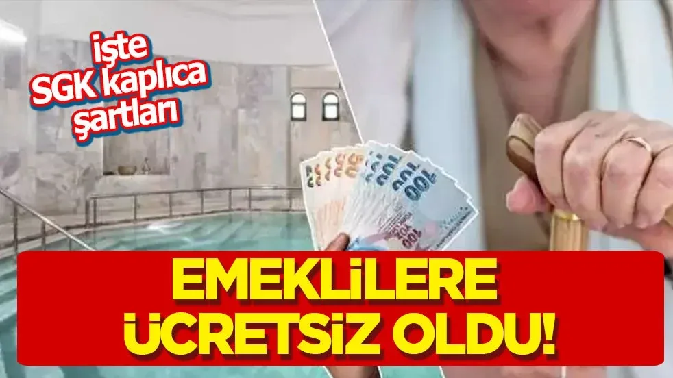 Emeklilere ücretsiz oldu! SGK duyurdu: Kaplıca tedavisini SGK karşılıyor! SGK kaplıca şartları