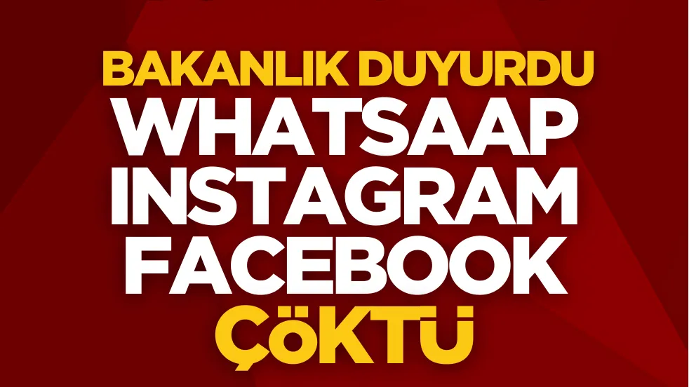 Bakanlık duyurdu: WhatsApp, Instagram ve Facebook çöktü!