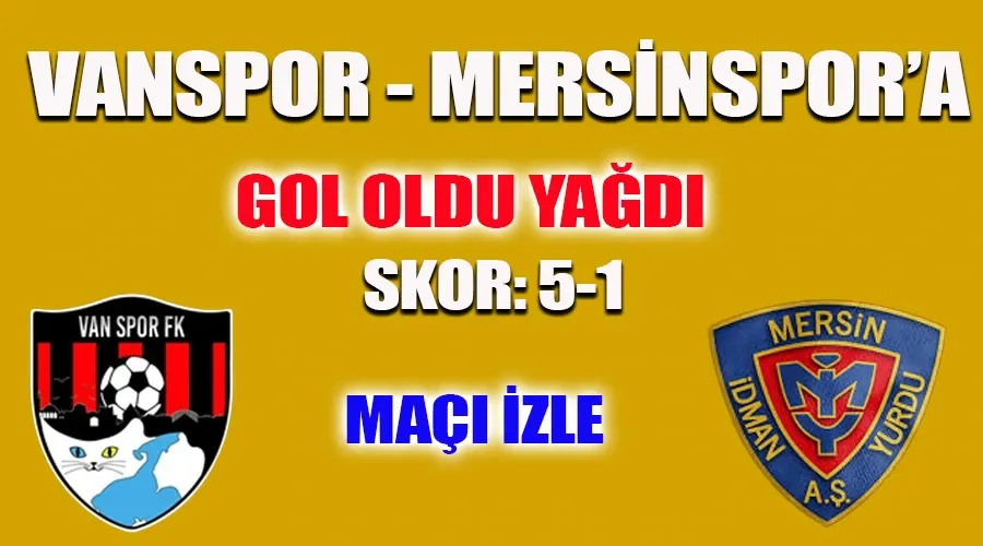  Gol Yağmuru: Vanspor Ev Sahipliğinde Yeni Mersin