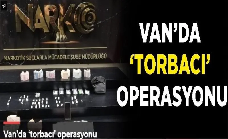 Van’da ’torbacı’ operasyonu