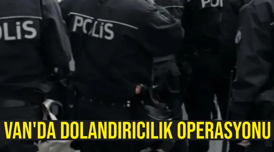 Van’da dolandırıcılık operasyonu