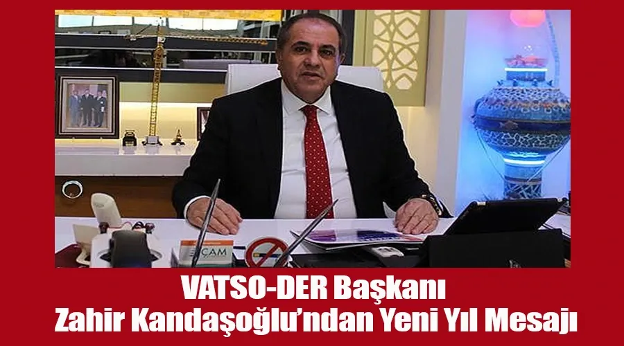  VATSO-DER Başkanı Zahir Kandaşoğlu’ndan Yeni Yıl Mesajı