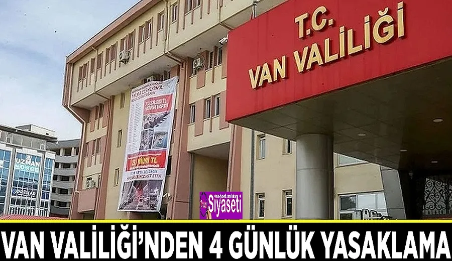 Van Valiliği’nden 4 günlük yasaklama