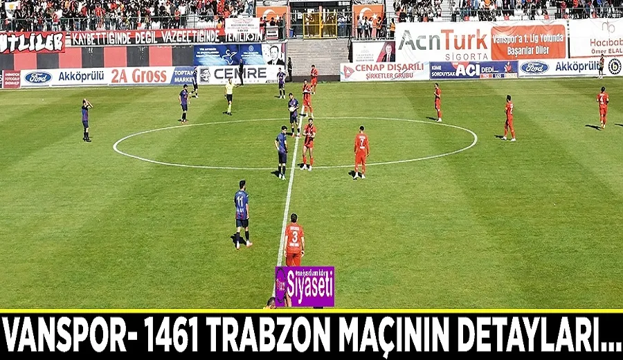 Vanspor- 1461 Trabzon FK maçının detayları…