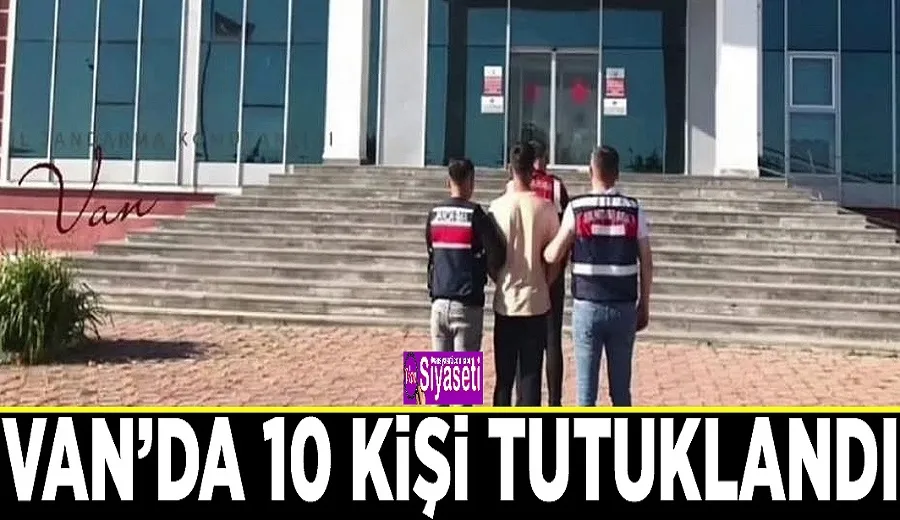 Van’da 10 kişi tutuklandı