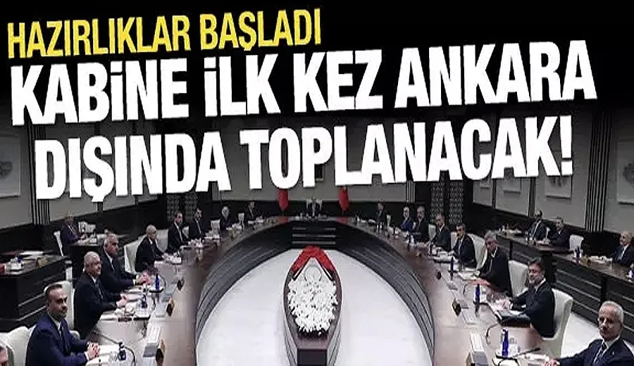 Kabine Toplantısı ilk kez Ankara dışında yapılacak