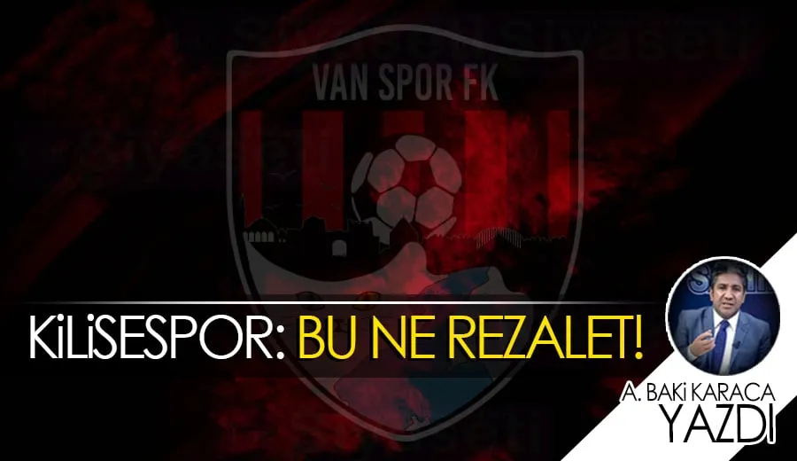 KİLİSESPOR: BU NE REZALET!