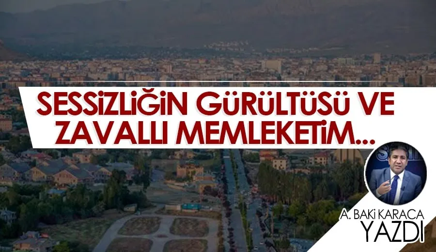 SESSİZLİĞİN GÜRÜLTÜSÜ VE ZAVALLI MEMLEKETİM…