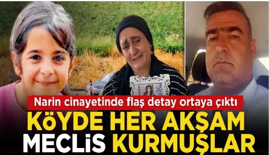 Narin soruşturmasında flaş detay! Köyde her akşam meclis kurmuşlar