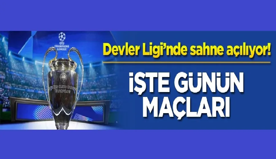 Devler Ligi’nde sahne açılıyor! İşte günün maçları