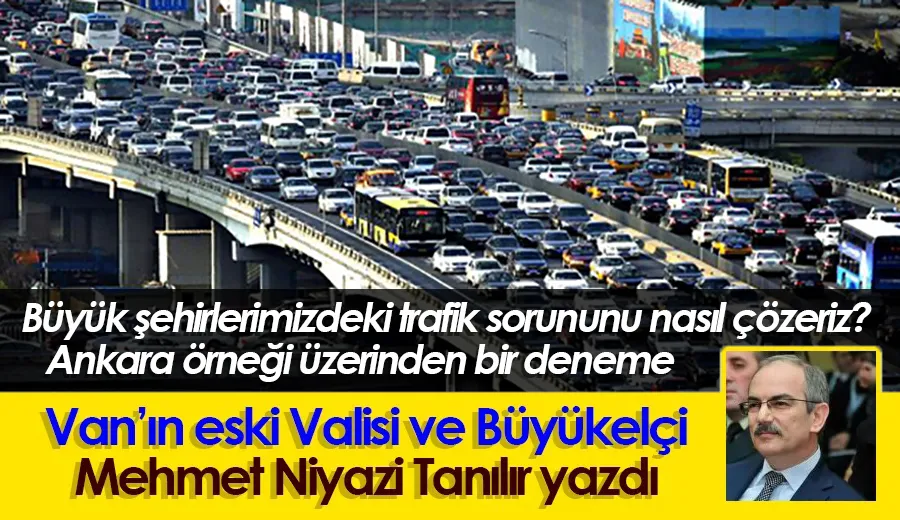 Büyük şehirlerimizdeki trafik sorununu nasıl çözeriz? Ankara örneği üzerinden bir deneme