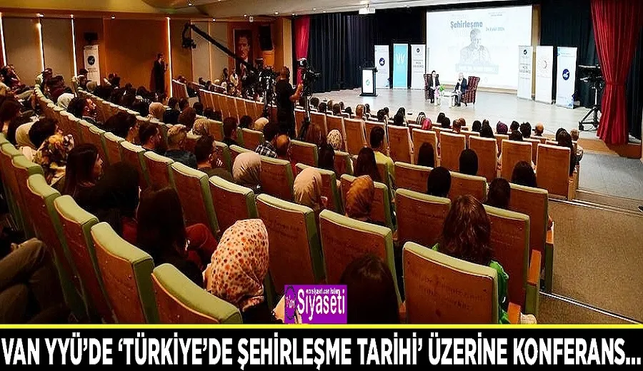 Van YYÜ’de ‘Türkiye’de Şehirleşme Tarihi’ üzerine konferans…