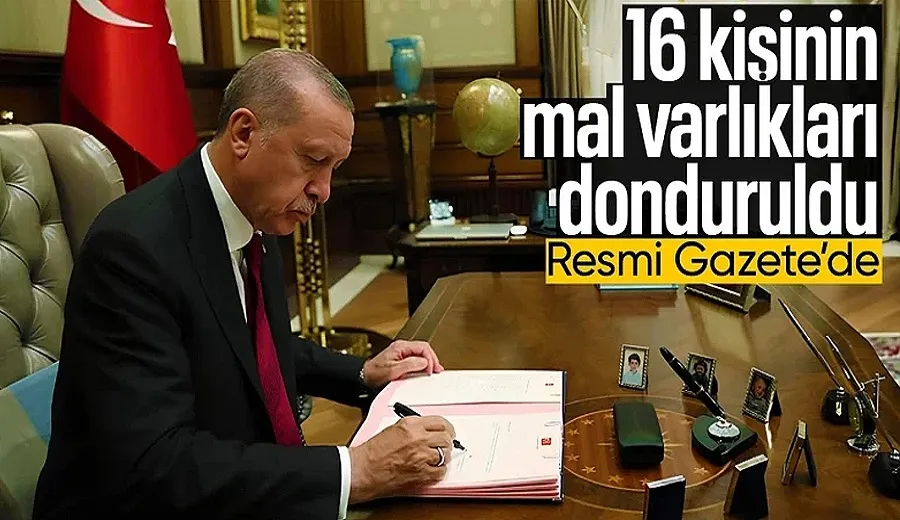 16 kişinin mal varlığı donduruldu