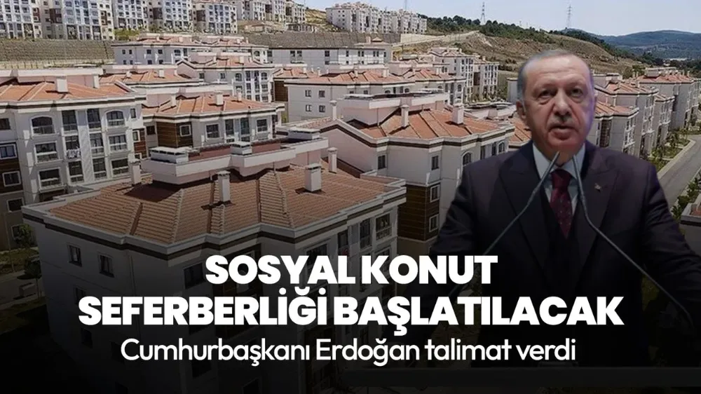 Cumhurbaşkanı Erdoğan talimat verdi! Sosyal konut seferberliği