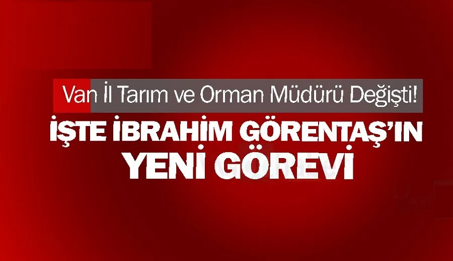 Van İl Tarım ve Orman Müdürü Değişti!