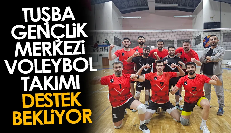 Tuşba Gençlik Merkezi Voleybol Takımı destek bekliyor