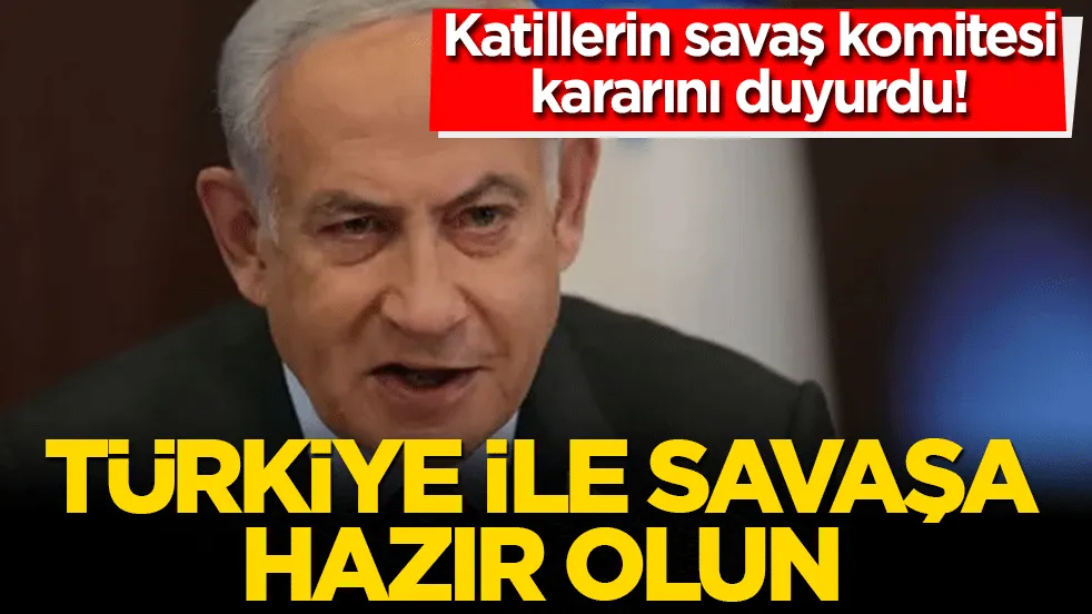 Savaş komitesinden Netanyahu’ya rapor! Türkiye ile savaşa hazır olun